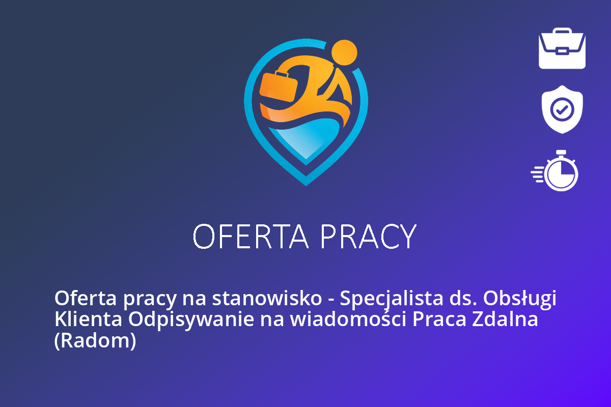 Oferta Pracy Na Stanowisko – Specjalista Ds. Obsługi Klienta ...